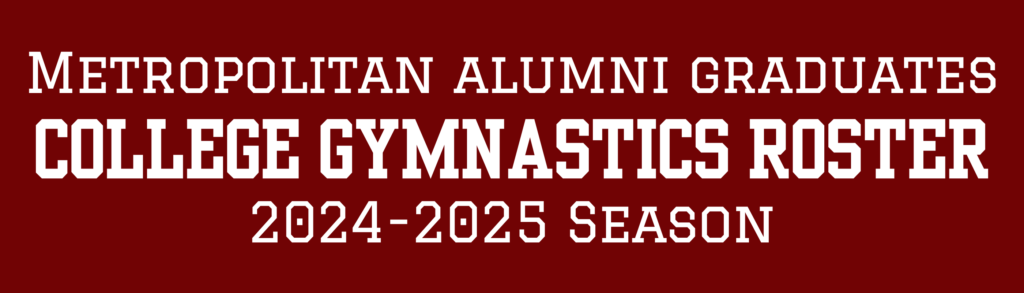 METROPOLITAN ALUMNI GRADUATES 2024-2025 COLLEGE GYMNASTICS ROSTER